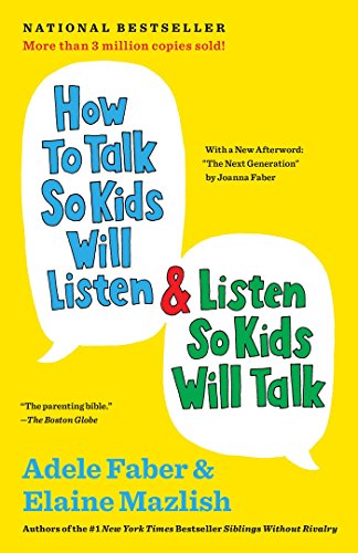How To Talk So Kids Will Listen and Listen so Kids Will Talk - By Adele Faber and Elaine Mazlish